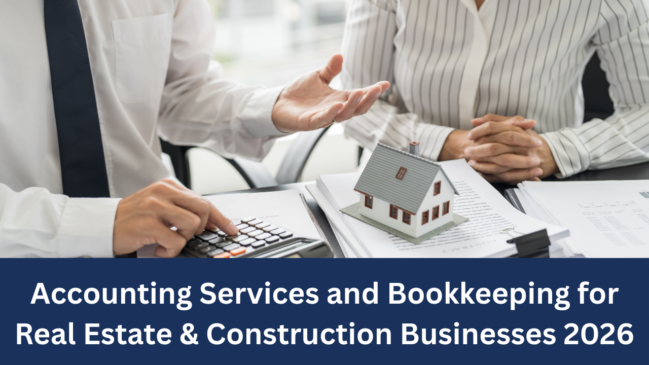 Accounting Services and Bookkeeping for Real Estate & Construction Businesses 2026