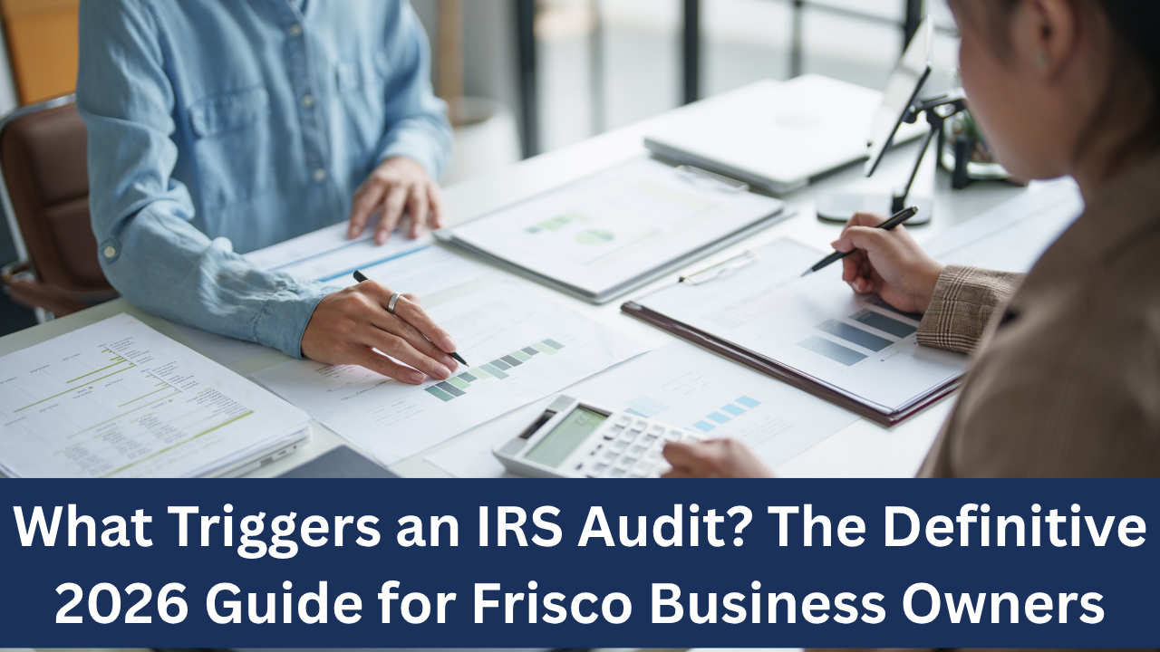 What Triggers an IRS Audit? The Definitive 2026 Guide for Frisco Business Owners