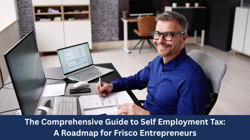 The Comprehensive Guide to Self Employment Tax A Roadmap for Frisco Entrepreneurs