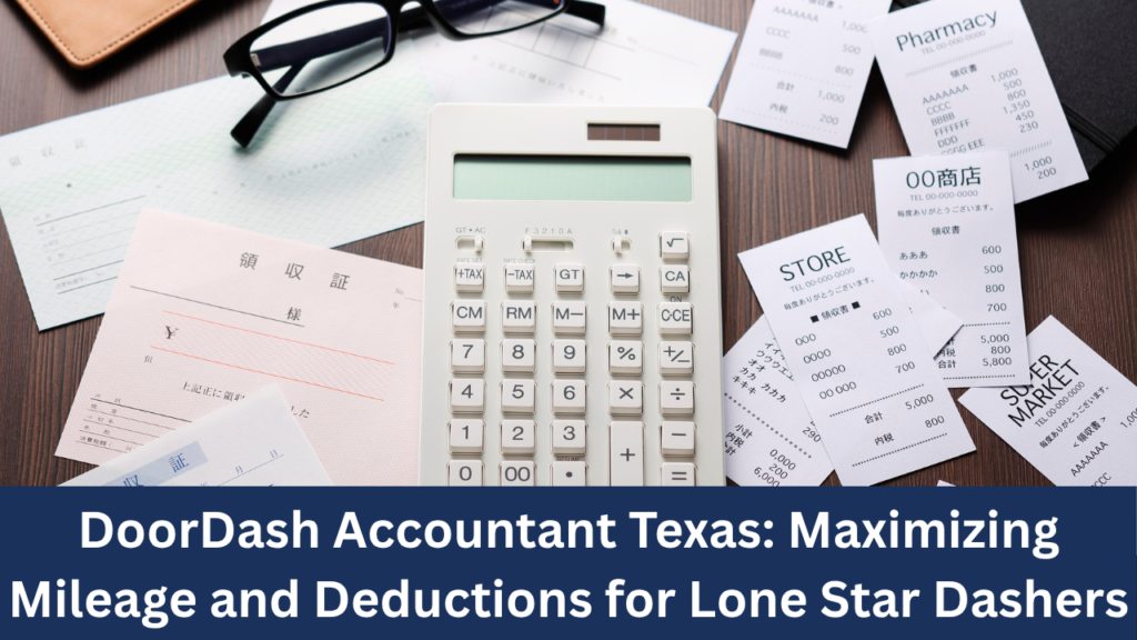 DoorDash Accountant Texas Maximizing Mileage and Deductions for Lone Star Dashers