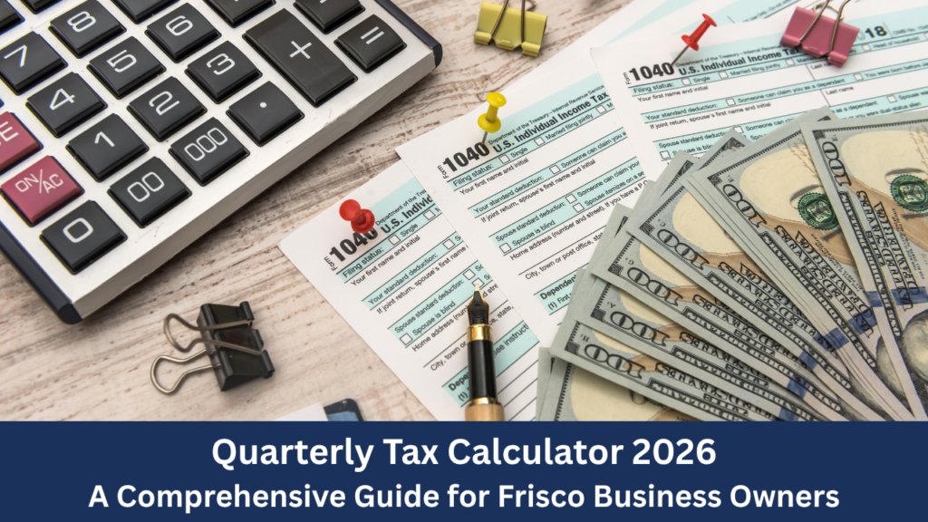 Quarterly Tax Calculator 2026 A Comprehensive Guide for Frisco Business Owners
